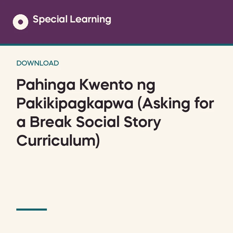 Pahinga Kwento ng Pakikipagkapwa (Asking for a Break Social Story Curriculum)